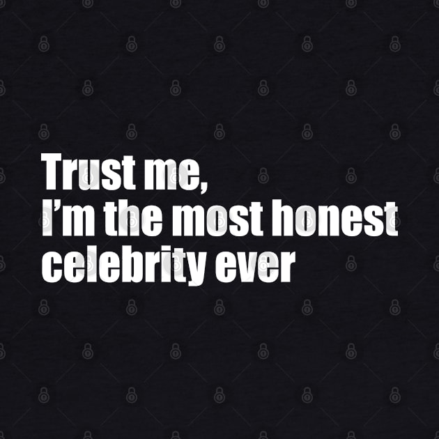 Trust me, I'm the most honest celebrity ever by EpicEndeavours